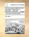 The First Six Books of Milton's Paradise Lost, Rendered Into Grammatical Construction; ... with Notes Grammatical, Geographical, ... Designed for the