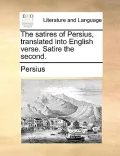 The Satires of Persius, Translated Into English Verse. Satire the Second.