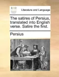 The Satires of Persius, Translated Into English Verse. Satire the First.