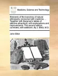 Elements of the Branches of Natural Philosophy Connected with Medicine. ... Together with Bergman's Tables of Elective Attractions, with Explanations