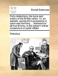 Party Distinctions, the Bane and Misery of the British Nation. Or, an Earnest, Unprejudic'd Perswasive to Union and Harmony ... Address'd to All True