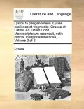 Lysiou Ta Perigenomena. Lysiae Orationes Et Fragmenta. Graece Et Latine. Ad Fidem Codd. Manuscriptorum Recensuit, Notis Criticis, Interpretatione Nova