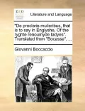 de Preclaris Mulieribus, That Is to Say in Englyshe, of the Ryghte Renoumyde Ladyes. Translated from Bocasse, ...