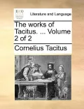 The Works of Tacitus. ... Volume 2 of 2