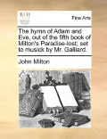 The Hymn of Adam and Eve, Out of the Fifth Book of Milton's Paradise-Lost; Set to Musick by Mr. Galliard.