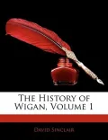 The History of Wigan, Volume 1
