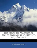 The Modern Practice of Boiler Engineering, Revised by J. Bourne