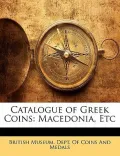 Catalogue of Greek Coins: Macedonia, Etc