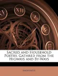 Sacred And Household Poetry, Gathred From The Higways And By-Ways