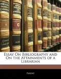 Essay on Bibliography and on the Attainments of a Librarian