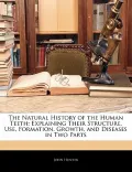The Natural History of the Human Teeth: Explaining Their Structure, Use, Formation, Growth, ...