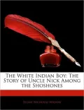 The White Indian Boy: The Story of Uncle Nick Among the Shoshones