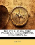 The Jews in China: Their Synagogue, Their Scriptures, Their History. &C