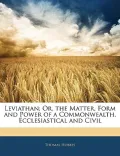 Leviathan; Or, the Matter, Form and Power of a Commonwealth, Ecclesiastical and Civil