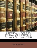 Chemical News and Journal of Industrial Science, Volumes 35-36