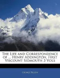 The Life and Correspondence of ... Henry Addington, First Viscount Sidmouth 3 Vols