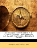 Discussions in Economics and Statistics: Finance and Taxation, Money and Bimetallism, Econom...
