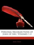 Personal Recollections of Joan of Arc, Volumes 1-2