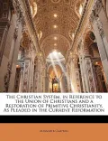 The Christian System, in Reference to the Union of Christians and a Restoration of Primitive...