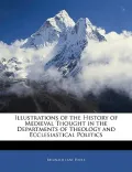 Illustrations of the History of Medieval Thought in the Departments of Theology and Ecclesia...