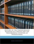 History of the Underground Railroad in Chester and the Neighboring Counties of Pennsylvania