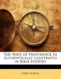The Ways of Providence As Authentically Illustrated in Bible History
