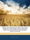 Wenn Die Menschen Reif Zur Liebe Werden: Eine Reihe Von Aufstzen Ber Das Verhltnis Der Beiden Geschlechter