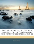 History of the Reconstruction Measures of the Thirty-Ninth and Fortieth Congresses. 1865-68