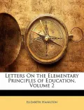 Letters On the Elementary Principles of Education, Volume 2