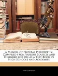 A Manual of Natural Philosophy: Compiled from Various Sources and Designed for Use As a Text...