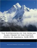 The Suppression of the African Slave-Trade to the United States of America, 1638-1870