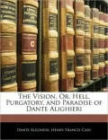 The Vision, Or, Hell, Purgatory, and Paradise of Dante Alighieri