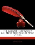 The Woman Thou Gavest Me: Being the Story of Mary O'Neill