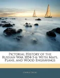 Pictorial History of the Russian War 1854-5-6: With Maps, Plans, and Wood Engravings