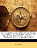 Emmanuel Burden, Merchant, of Thames St., in the City of London, Exporter of Hardware: A Record of His Lineage, Speculations, Last Days and Death