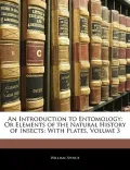 An Introduction to Entomology: Or Elements of the Natural History of Insects: With Plates, V...