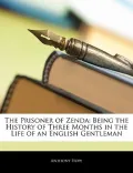 The Prisoner of Zenda: Being the History of Three Months in the Life of an English Gentleman