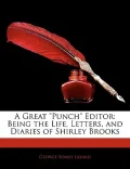 A Great "Punch" Editor: Being the Life, Letters, and Diaries of Shirley Brooks