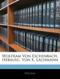 Wolfram Von Eschenbach, Herausg. Von K. Lachmann