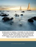 Maryland in Liberia; a History of the Colony Planted by the Maryland State Colonizaton Socie...