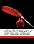 Life of Joseph Emerson: Pastor of the Third Congregational Church in Beverly, MS., and Subsequently Principal of a Female Seminary