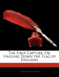 The First Capture: Or, Hauling Down the Flag of England