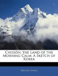 Chosn; The Land of the Morning Calm: A Sketch of Korea
