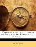 Catalogue of the ... Library of Books in All Languages ... Formed ...