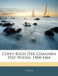 Copey-Buch Der Gemainen Stat Wienn, 1454-1464