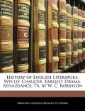 History of English Literature: Wyclif, Chaucer, Earliest Drama, Renaissance, Tr. by W. C. Ro...
