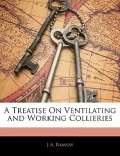 A Treatise on Ventilating and Working Collieries