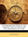 A Comparative View of the Various Institutions for the Assurance of Lives
