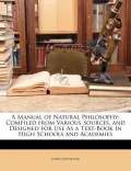 A Manual of Natural Philosophy: Compiled from Various Sources, and Designed for Use As a Tex...