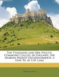 The Thousand and One Nights, Commonly Called, in England, the Arabian Nights' Entertainments. a New Tr. by E.W. Lane